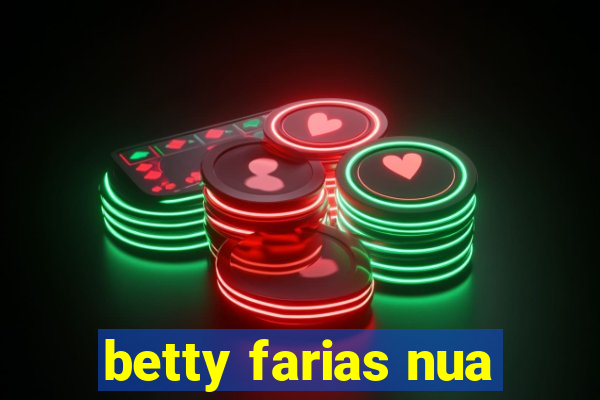 betty farias nua